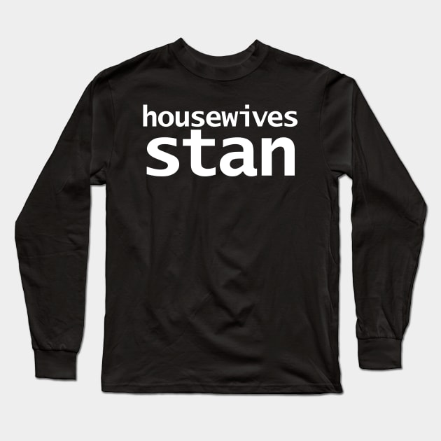 Housewives Stan Minimal Typography White Text Long Sleeve T-Shirt by ellenhenryart